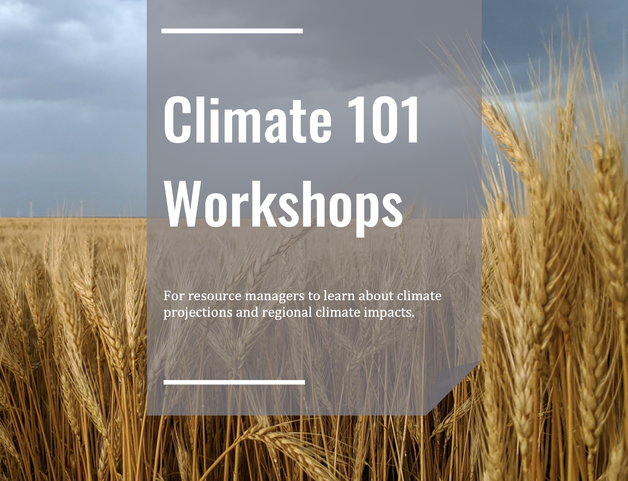 Field of wheat with the text Climate 101 Workshops for resource managers to learn about climate projections and regional climate impacts over it